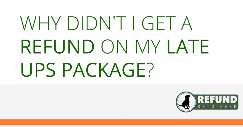 Why didn't I get a refund on my late UPS package?