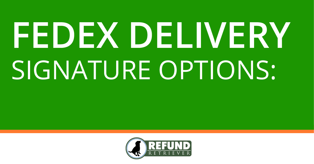 FedEx Delivery Signature Options - Refund Retriever